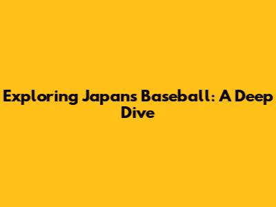 Exploring Japan's Baseball: A Deep Dive