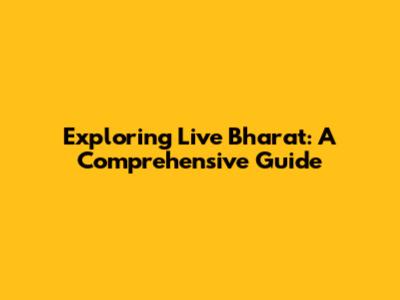 Exploring Live Bharat: A Comprehensive Guide