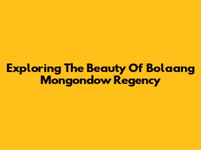 Exploring The Beauty Of Bolaang Mongondow Regency