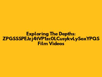 Exploring The Depths: ZPGSSSPEJzj4tVP1zc0LCusykvLySoxYPQS Film Videos