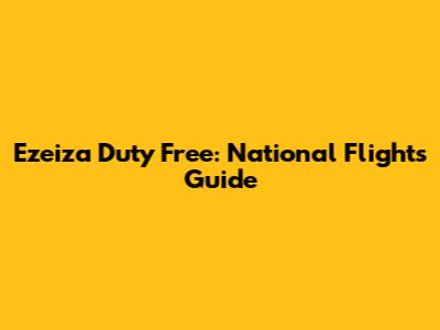 Ezeiza Duty Free: National Flights Guide