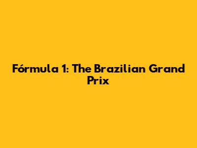 Fórmula 1: The Brazilian Grand Prix