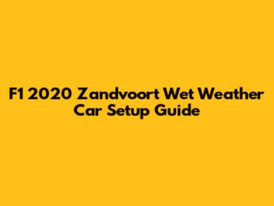 F1 2020 Zandvoort Wet Weather Car Setup Guide