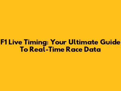 F1 Live Timing: Your Ultimate Guide To Real-Time Race Data