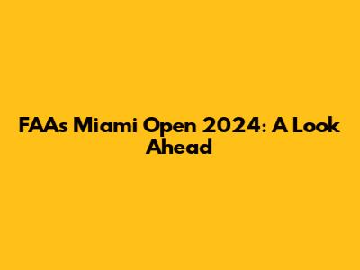 FAA's Miami Open 2024: A Look Ahead
