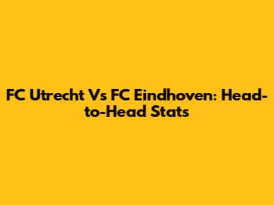 FC Utrecht Vs FC Eindhoven: Head-to-Head Stats