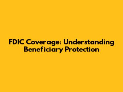 FDIC Coverage: Understanding Beneficiary Protection