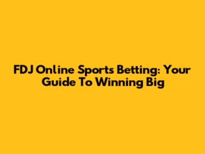 FDJ Online Sports Betting: Your Guide To Winning Big