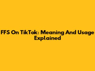 FFS On TikTok: Meaning And Usage Explained