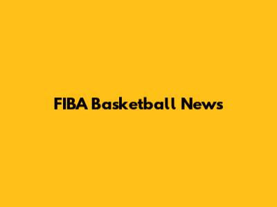 FIBA Basketball News