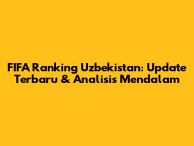 FIFA Ranking Uzbekistan: Update Terbaru & Analisis Mendalam