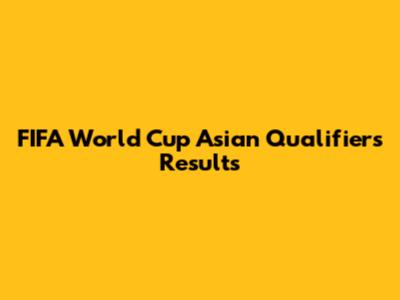 FIFA World Cup Asian Qualifiers Results
