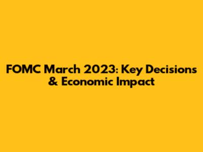 FOMC March 2023: Key Decisions & Economic Impact