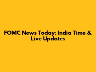 FOMC News Today: India Time & Live Updates
