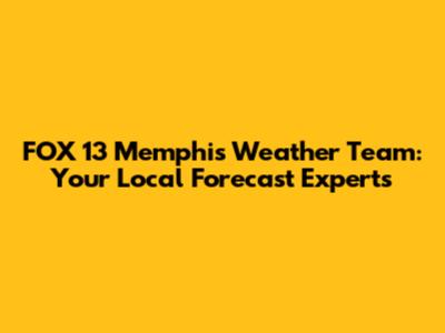 FOX 13 Memphis Weather Team: Your Local Forecast Experts