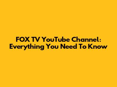 FOX TV YouTube Channel: Everything You Need To Know
