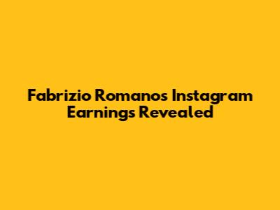 Fabrizio Romano's Instagram Earnings Revealed