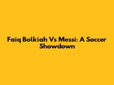 Faiq Bolkiah Vs Messi: A Soccer Showdown