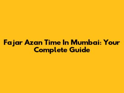 Fajar Azan Time In Mumbai: Your Complete Guide