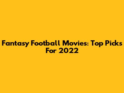 Fantasy Football Movies: Top Picks For 2022