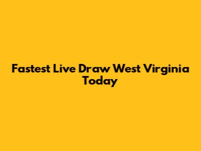 Fastest Live Draw West Virginia Today