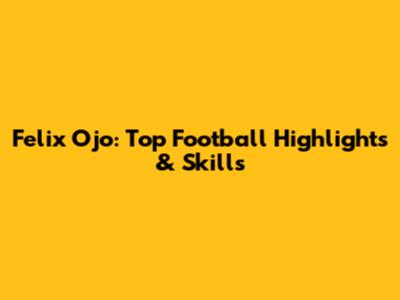 Felix Ojo: Top Football Highlights & Skills