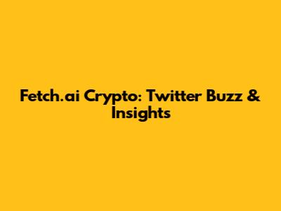 Fetch.ai Crypto: Twitter Buzz & Insights