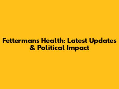 Fetterman's Health: Latest Updates & Political Impact