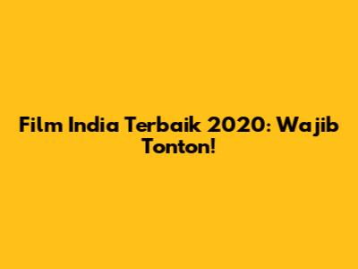 Film India Terbaik 2020: Wajib Tonton!