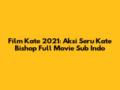 Film Kate 2021: Aksi Seru Kate Bishop Full Movie Sub Indo