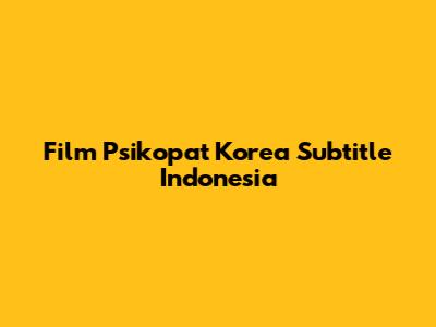 Film Psikopat Korea Subtitle Indonesia