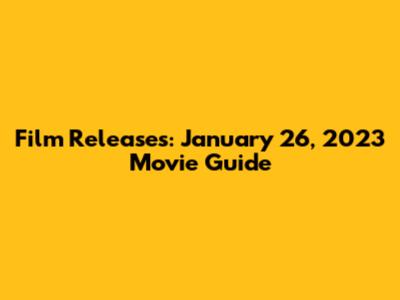 Film Releases: January 26, 2023 Movie Guide