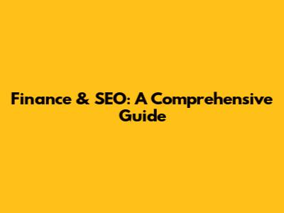 Finance & SEO: A Comprehensive Guide