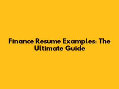 Finance Resume Examples: The Ultimate Guide
