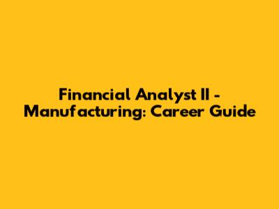 Financial Analyst II - Manufacturing: Career Guide