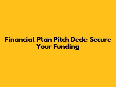 Financial Plan Pitch Deck: Secure Your Funding