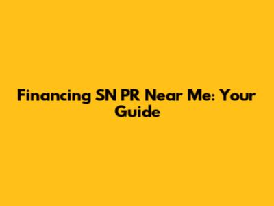 Financing SN PR Near Me: Your Guide