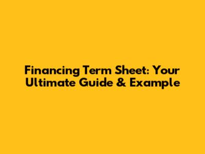 Financing Term Sheet: Your Ultimate Guide & Example