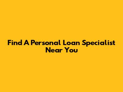 Find A Personal Loan Specialist Near You