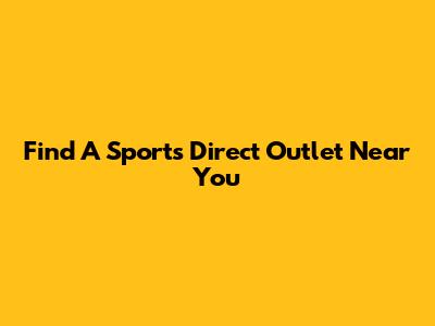 Find A Sports Direct Outlet Near You