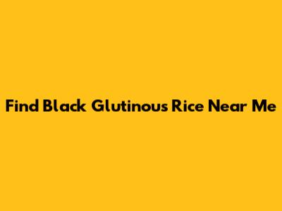 Find Black Glutinous Rice Near Me
