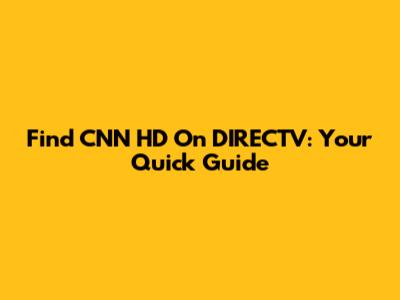 Find CNN HD On DIRECTV: Your Quick Guide