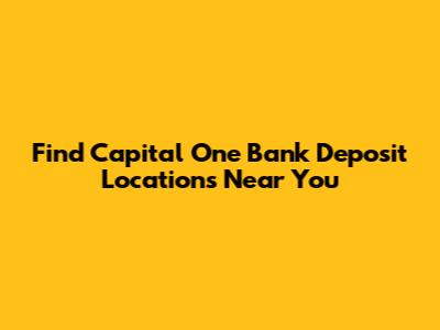 Find Capital One Bank Deposit Locations Near You