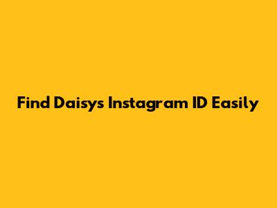 Find Daisy's Instagram ID Easily