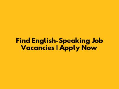 Find English-Speaking Job Vacancies | Apply Now