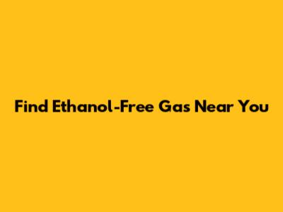 Find Ethanol-Free Gas Near You