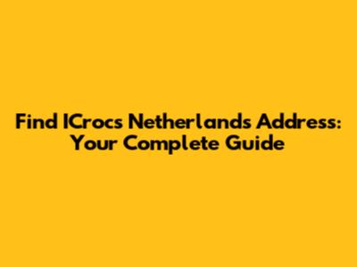 Find ICrocs Netherlands Address: Your Complete Guide