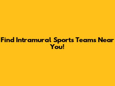 Find Intramural Sports Teams Near You!