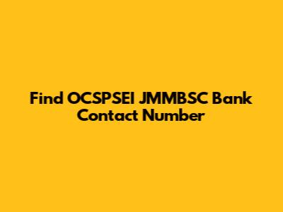 Find OCSPSEI JMMBSC Bank Contact Number