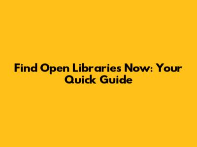 Find Open Libraries Now: Your Quick Guide